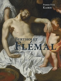Pierre-Yves Kairis - Bertholet Flémal (1614-1675) - Le "Raphaël des Pays-Bas" au carrefour de Liège et de Paris.