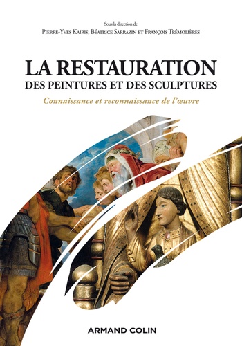 Pierre-Yves Kairis et Béatrice Sarrazin - La restauration des peintures et des sculptures - Connaissance et reconnaissance de l'oeuvre.