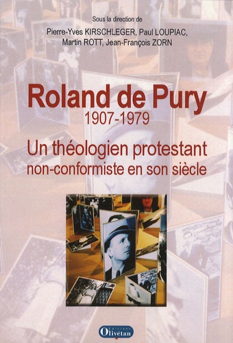 Pierre-Yves Kirschleger et Paul Loupiac - Roland de Pury 1907-1979 - Un théologien protestant non-conformiste en son siècle.