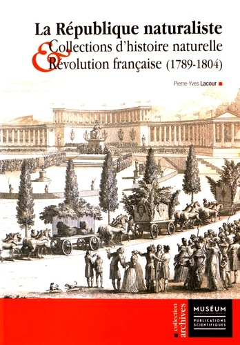 La République naturaliste. Collections d'histoire naturelle et Révolution française (1789-1804)