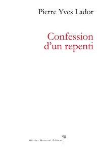 Pierre Yves Lador - Confession d'un repenti.