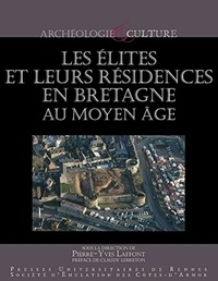 Pierre-Yves Laffont - Les élites et leurs résidences en Bretagne au Moyen Age.