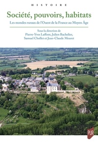 Pierre-Yves Laffont et Julien Bachelier - Société, pouvoirs, habitats - Les mondes ruraux de l'Ouest de la France au Moyen Âge.