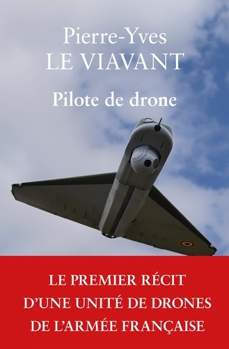 Pilote de drone. Le premier récit d'une unité de drones de l'armée française