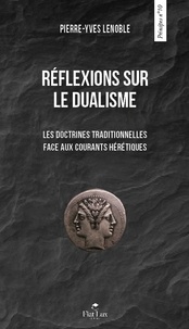 Pierre-Yves Lenoble - Réflexions sur le dualisme - Les doctrines traditionnelles face aux courants hérétiques.