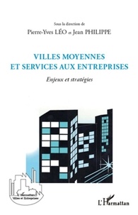 Pierre-Yves Léo et Jean Philippe - Villes moyennes et services aux entreprises - Enjeux et stratégies.