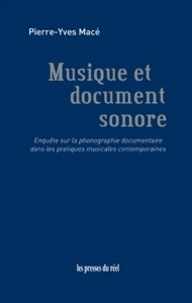 Pierre-Yves Macé - Musique et document sonore - Enquête sur la phonographie documentaire dans les pratiques musicales contemporaine.