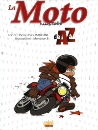 Pierre-Yves Madeline et  Monsieur B - La Moto illustrée de A à Z.