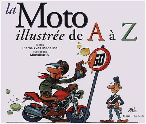 Pierre-Yves Madeline et  Monsieur B - La Moto Illustree De A A Z.