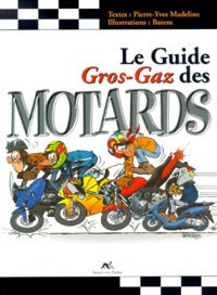 Pierre-Yves Madeline et  Batem - Le Guide Gros-Gaz Des Motards.