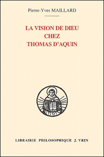 Pierre-Yves Maillard - La Vision De Dieu Chez Thomas D'Aquin. Une Lecture De L'In Ioannem A La Lumiere De Ses Sources Augustiniennes.
