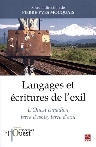 Pierre-Yves Mocquais - Langages et écritures de l'exil - L'Ouest canadien, terre d'asile.