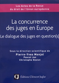 Pierre-Yves Monjal et Pascal Jan - La concurrence des juges en Europe - Le dialogue des juges en question(s).