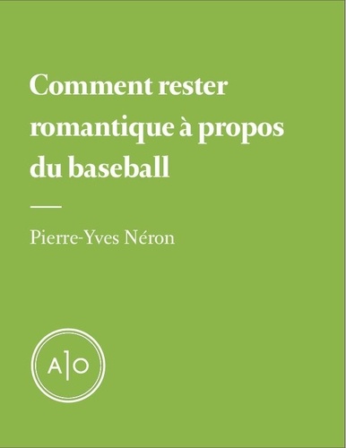 Pierre-Yves Néron - Comment rester romantique à propos du baseball.