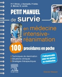 Pierre-Yves Olivier et Julien Demiselle - Petit manuel de survie en médecine intensive-réanimation - 100 procédures en poche.