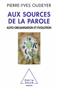 Pierre-Yves Oudeyer - Aux sources de la parole - Auto-organisation et évolution.