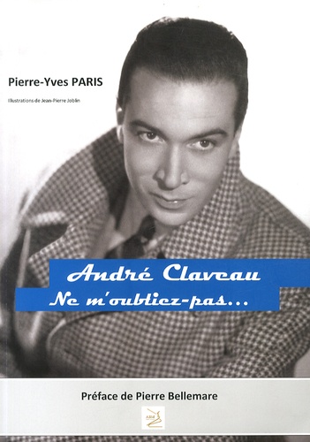 Pierre-Yves Paris - André Claveau - Ne m'oubliez pas (1911-2003). 1 CD audio