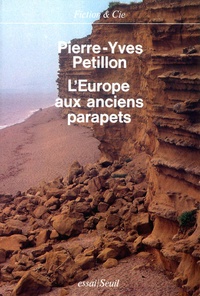 Pierre-Yves Pétillon - L'Europe aux anciens parapets - Essai.