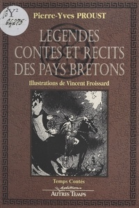 Pierre-Yves Proust - Légendes, contes et récits des pays bretons.