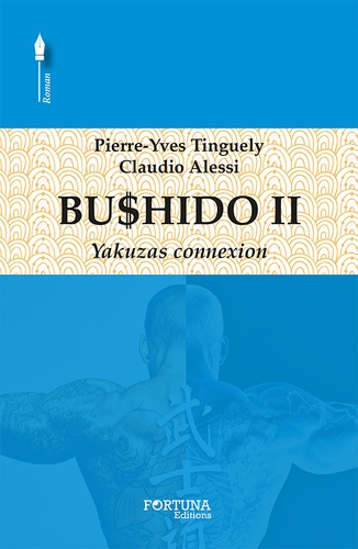 Pierre-Yves Tinguely - Bushido 2 - Yakuzas connexion.