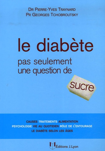 Pierre-Yves Traynard et Georges Tchobroutsky - Le diabète - Pas seulement une question de sucre.