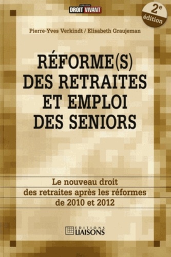 Pierre-Yves Verkindt et Elisabeth Graujeman - Réforme(s) des retraites et emploi des seniors - Le nouveau droit de la retraite après les réformes de 2010 et 2012.