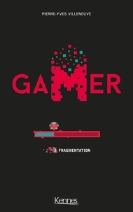 Pierre-Yves Villeneuve - Gamer Tome 3 : Fragmentation.