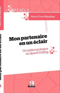 Pierre-Yves Wauthier - Mon partenaire en un éclair - Un anthropologue en Speed Dating.