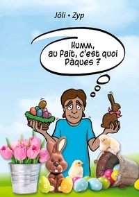 Pierre-Yves Zwahlen - Hum, au fait, c'est quoi Pâques ?.