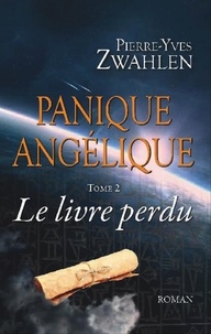 Pierre-Yves Zwahlen - Panique angélique Tome 2 : Le livre perdu.