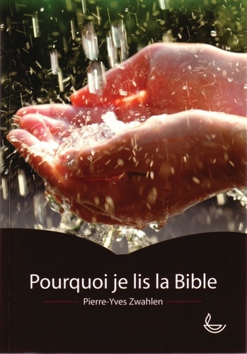 Pierre-Yves Zwahlen - Pourquoi je lis la Bible.