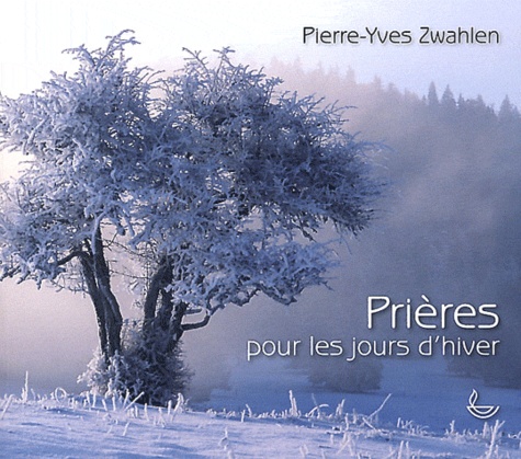 Pierre-Yves Zwahlen - Prières pour les jours d'hiver.