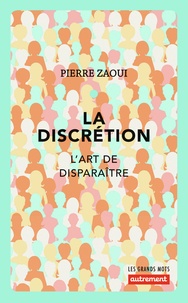 Pierre Zaoui - La discrétion - L'art de disparaître.