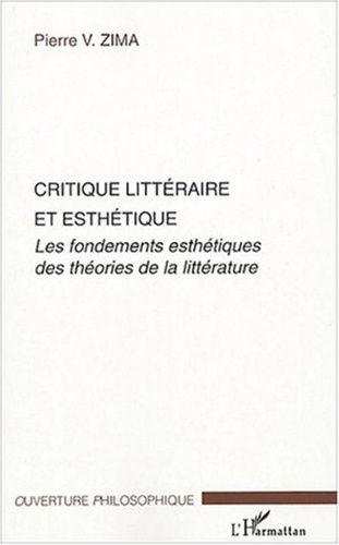 Pierre Zima - Critique littéraire et esthétique - Les fondements esthétiques des théories de la littérature.