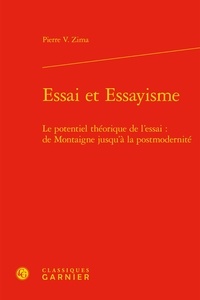 Pierre Zima - Essai et Essayisme - Le potentiel théorique de l'essai : de Montaigne jusqu'à la postmodernité.