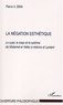 Pierre Zima - La négation esthétique. - Le sujet, le beau et le sublime de Mallarmé et Valéry à Adorno et Lyotard.