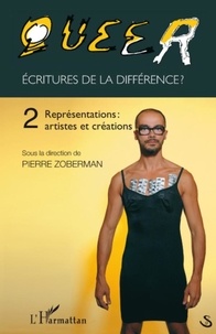 Pierre Zoberman - Queer : écritures de la différence ? - Tome 2, Représentations : artistes et créations.