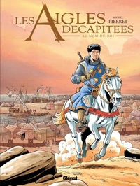 Les Aigles décapitées T25 : Au nom du roi