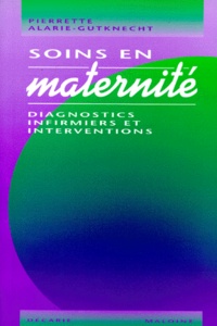 Pierrette Alarie-Gutknecht - Soins En Maternite. Diagnostics Infirmiers Et Interventions.