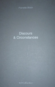 Pierrette Bloch - Discours & Circonstances.