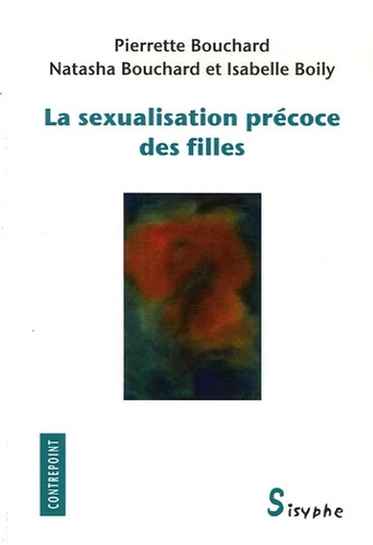Pierrette Bouchard et Natasha Bouchard - La sexualisation précoce des filles.