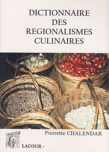 Pierrette Chalendar - Dictionnaire des régionalismes culinaires.