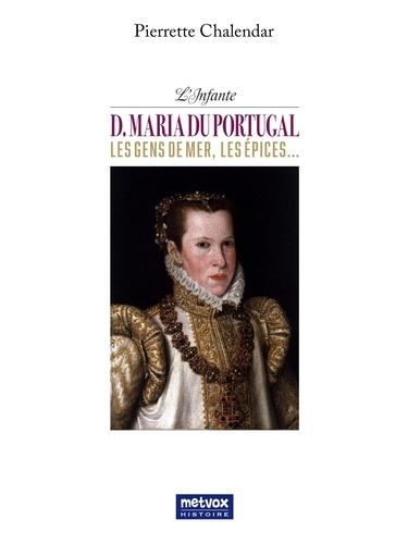 L'Infante D. Maria du Portugal, les gens de mer, les épices...