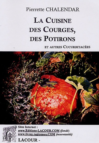 Pierrette Chalendar - La Cuisine des courges des potirons et autres cucurbitacées.