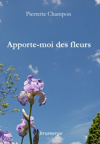 Pierrette Champon - Apporte-moi des fleurs.