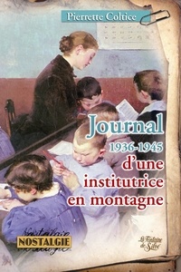 Pierrette Coltice - Journal d'une institutrice en montagne 1936-1945.