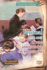 Pierrette Coltice - Journal d'une institutrice en montagne - 1936-1945.