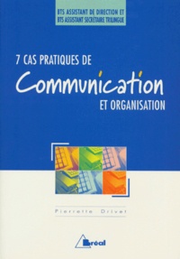 Pierrette Drivet - 7 cas pratiques de communication et organisation - BTS assistant de direction et BTS assistant secrétaire trilingue.