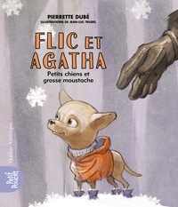 Pierrette Dubé - Flic et Agatha  : Flic et Agatha - Petits chiens et grosse moustache.