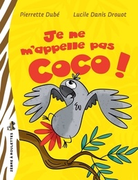 Pierrette Dubé et Lucille Danis Drouot - Je ne m'appelle pas Coco!.